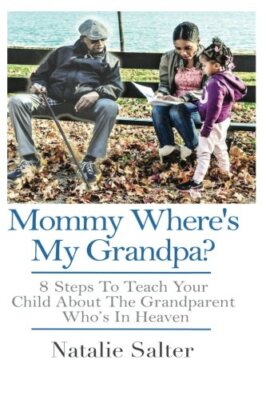 Mommy Where's My Grandpa?: 8 Steps to Keeping Your Parents Memory Alive for Y-,