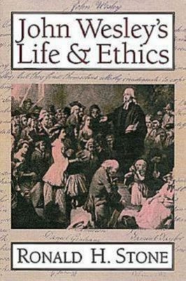 John Wesley's Life and Ethics Paperback Ronald H. Stone