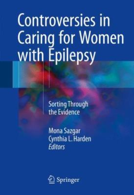 Controversies in Caring for Women With Epilepsy : Sorting Through the Evidenc...