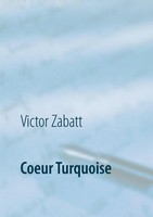 Coeur Turquoise Victor Zabatt Taschenbuch Kartoniert / Broschiert FranzöSisch