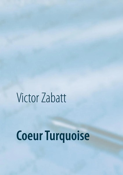 Coeur Turquoise Victor Zabatt Taschenbuch Kartoniert / Broschiert FranzöSisch-image