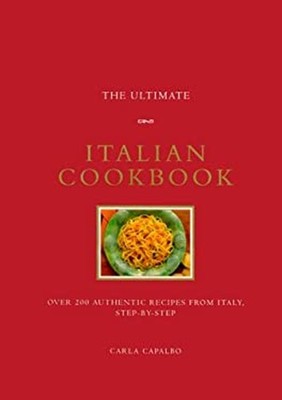 The Ultimate Italian Cookbook : Over 200 Authentic Recipes from I