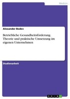 Betriebliche GesundheitsföRderung. Theorie Und Praktische Umsetzung Im Eigenen U