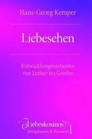 Liebesehen | Entwicklungsvarianten Von Luther Bis Goethe | Hans-Georg Kemper