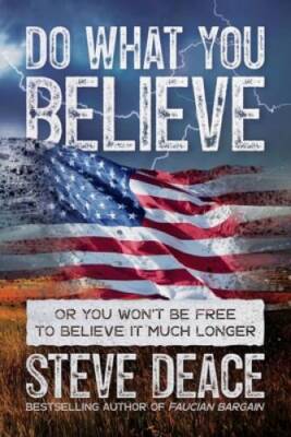 Do What You Believe: Or You Wont Be Free to Believe It Much Longer - GOOD