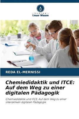 Chemiedidaktik und ITCE: Auf dem Weg zu einer digitalen P?dagogik by Reda El-Mer