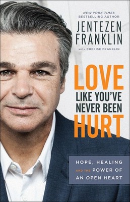 Love Like You've Never Been Hurt: Hope, Healing and the Power of an Open Hea...
