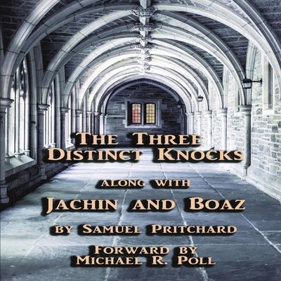 The Three Distinct Knocks along with Jachin and Boaz Samuel Pritc