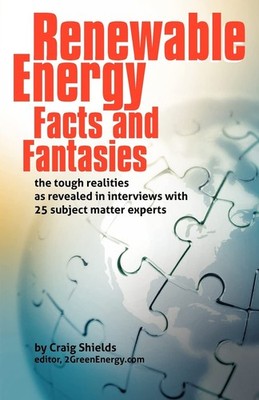 Renewable Energy - Facts and Fantasies: The Tough Realities as Revealed in I...