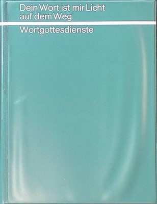 Dein Wort ist mir Licht auf dem Weg : Wortgottesdienste. Legler, Erich: