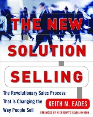 The New Solution Selling: The Revolutionary Sales Process That is Changin - GOOD