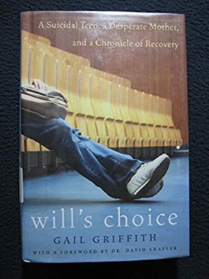 Will's Choice: A Suicidal Teen, a Desperate Mother, and a Chronicle of Recover..