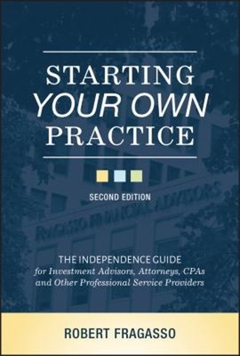 Starting Your Own Practice : The Independence Guide for Investmen