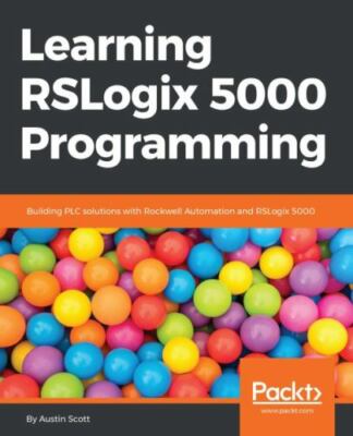 Learning RSLogix 5000 Programming : Become Proficient in Building Plc Solutio...