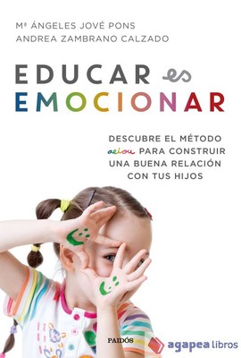 Educar es emocionar: Descubre el método AEIOU para construir una buena relación 