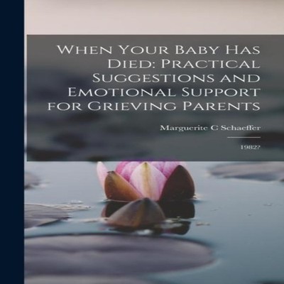 When Your Baby has Died Practical Suggestions and Emotional Suppo