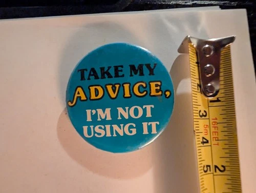 Vintage Pin Pinback Button Take My Advice I'm Not Using It Funny Fun Comedy