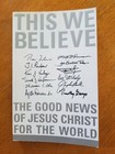 This We Believe: The Good News Of Jesus Christ For The World