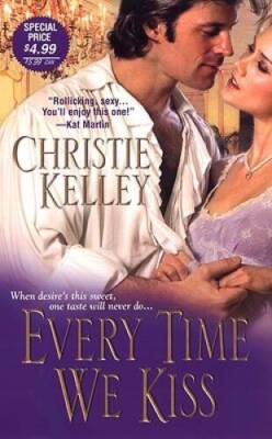 Every Time We Kiss - Mass Market Paperback By Kelley, Christie - GOOD