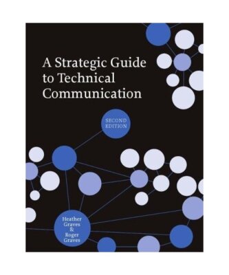 A Strategic Guide to Technical Communication, Heather Graves, Roger Graves