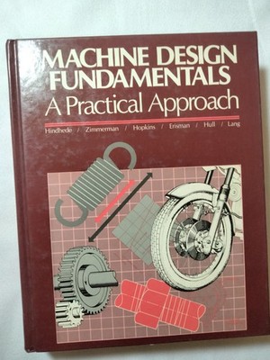 Machine Design Fundamentals, a Practical Approach [Hardcover] 