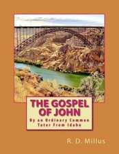 The Gospel of John: By an Ordinary Common Tater From Idaho by R.D. Millus (Engli