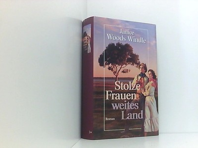 Stolze Frauen, weites Land : Roman. Windle, Janice Woods: