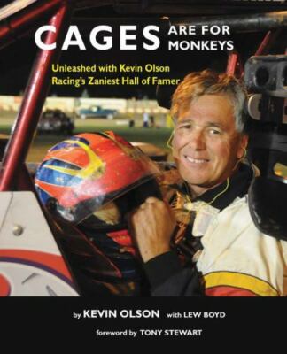 Cages are for Monkeys: Unleashed with Kevin Olson, Racing s Zaniest Hall of...