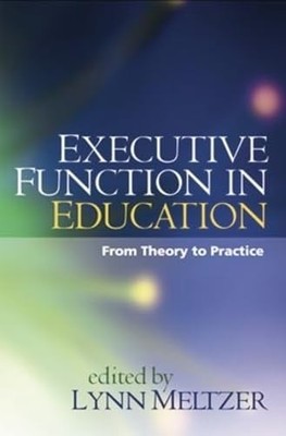 Executive Function in Education, First Edition: From Theory to Practice