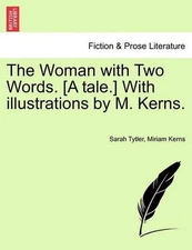 The Woman with Two Words. [A Tale.] with Illustrations by M. Kerns. by Sarah Tyt