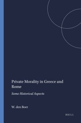 Private Morality in Greece and Rome : Some Historical Aspects W.