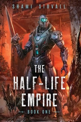 The Half-Life Empire: An Alien Apocalypse Novel