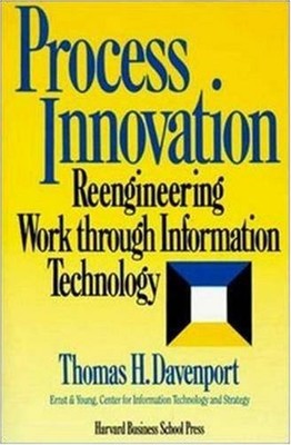 Process Innovation : Reengineering Work Through Information Techn