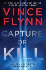 Capture or Kill: A Mitch Rapp Novel by Don Bentley by Vince Flynn [Hardback]