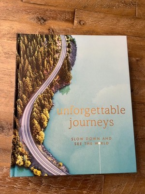 Unforgettable Journeys: Slow Down and See the World - Hardcover - NEW