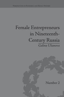 Female Entrepreneurs in Nineteenth-Century Russia by Galina Ulianova (English) P