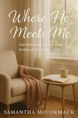 Where He Meets Me : Devotions from the Middle of Real L - Trade Paperback NEW Sa