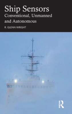 Ship Sensors: Conventional, Unmanned and Autonomous by R Glenn Wright: New