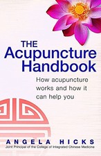 The Acupuncture Handbook: How acupuncture works an... by Hicks, Angela Paperback