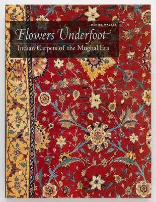 FLOWERS UNDERFOOT Indian Carpets of the Mughal Era DANIEL WALKER Thames ...