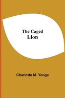 The Caged Lion Charlotte M. Yonge Taschenbuch Kartoniert / Broschiert Englisch