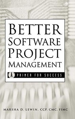 BETTER SOFTWARE PROJECT MANAGEMENT: A PRIMER FOR SUCCESS By Marsha D. Lewin *VG*