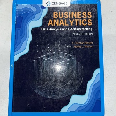 Business Analytics: Data Analysis & Decision Making Seventh Edition