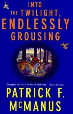 Into the Twilight, Endlessly Grousing - Hardcover By Mcmanus, Patrick F. - GOOD