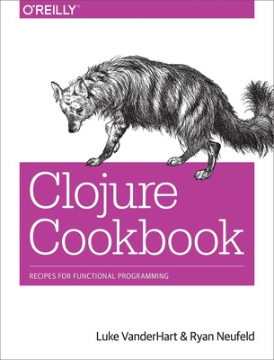 Clojure Kochbuch: Rezepte für funktionale Programmierung