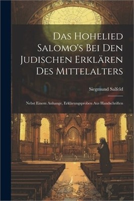 Das Hohelied Salomo's Bei Den Judischen Erkl�ren Des Mittelalters: Nebst Einem A