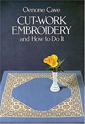 Cut-Work Embroidery and How to Do It Paperback Oenone Cave