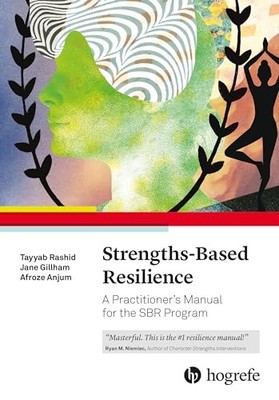 Strengths-Based Resilience: A Practitioner's Manual for the SBR Program by Tayy
