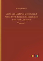 Anna Jameson | Visits And Sketches At Home And Abroad With Tales And...