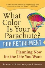 What Color Is Your Parachute? for Retirement: Planning Now for the Life Y - GOOD